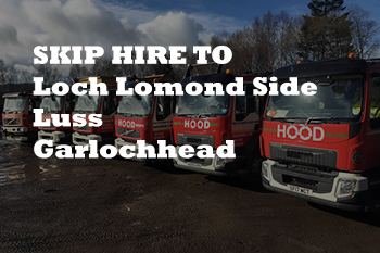 Hire Waste Skips in Loch Lomond Side, Luss and Garelochhead
